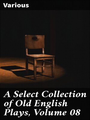 cover image of A Select Collection of Old English Plays, Volume 08